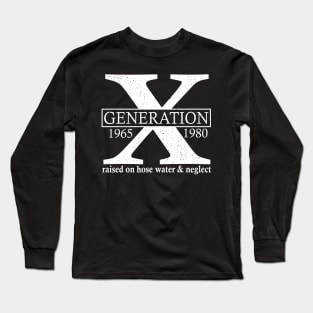 Generation X 1965 1980 Raised On Hose Water And Neglect Long Sleeve T-Shirt